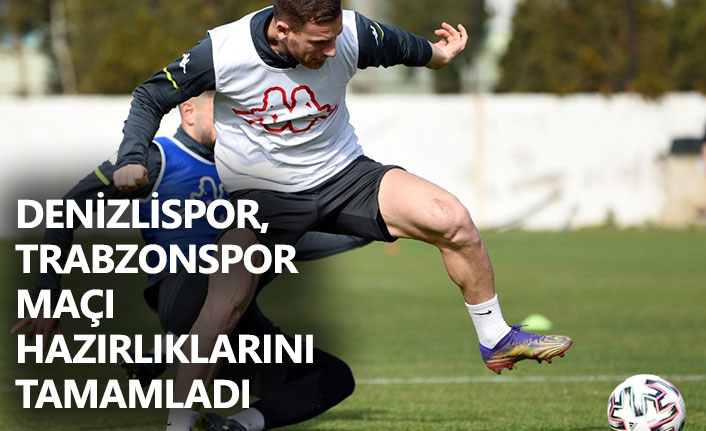 Denizlispor, Trabzonspor maçı hazırlıklarını tamamladı