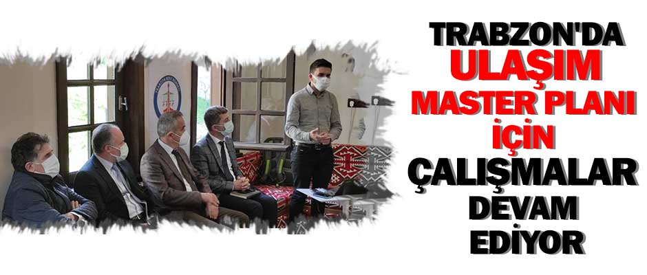 Trabzon’da Ulaşım Master Planı çalışmalarına devam ediliyor